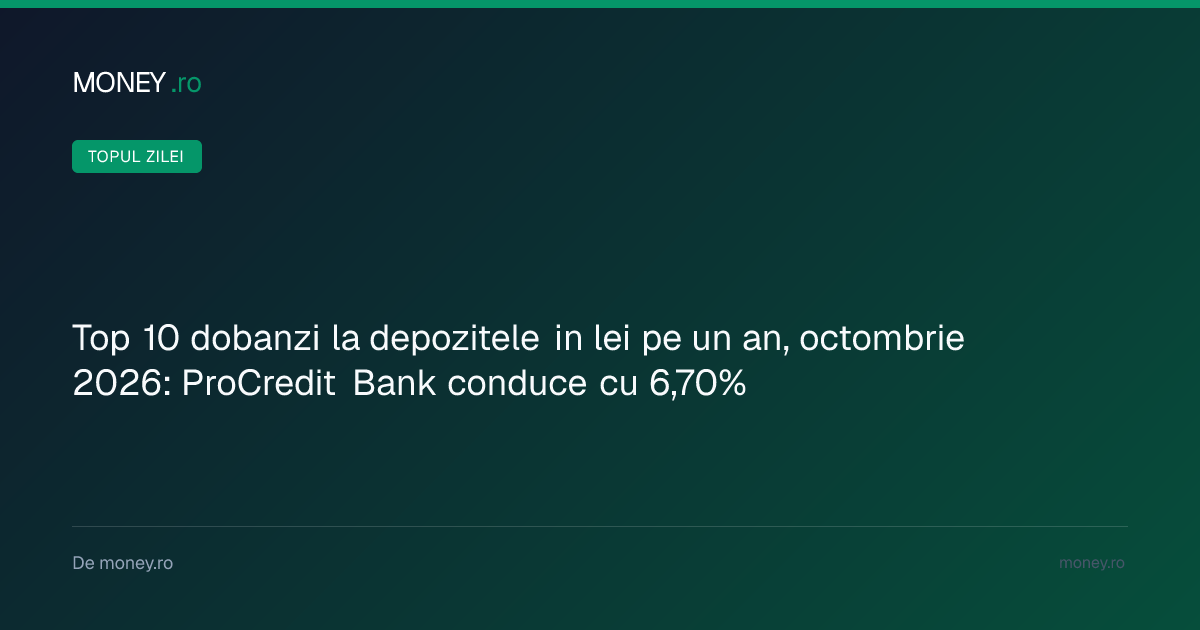 Topul celor mai bune dobânzi la depozitele în lei pe un an: ProCredit Bank oferă 6,70%