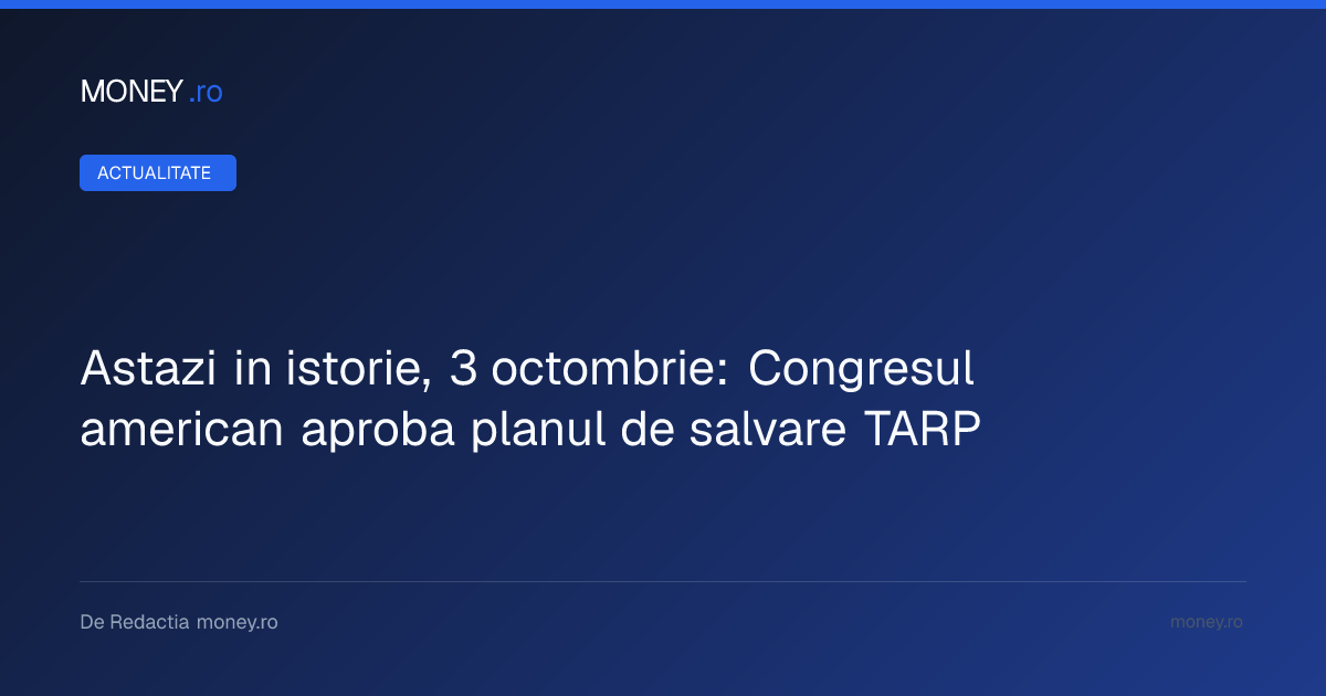 Momentul istoric al planului TARP: Cum a fost salvată economia americană cu 700 de miliarde de dolari